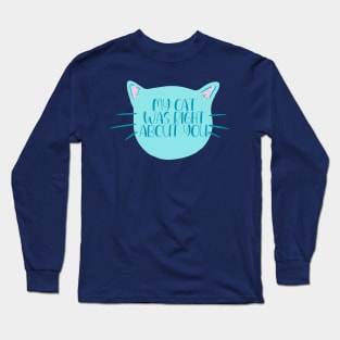 My Cat Was Right About You Long Sleeve T-Shirt